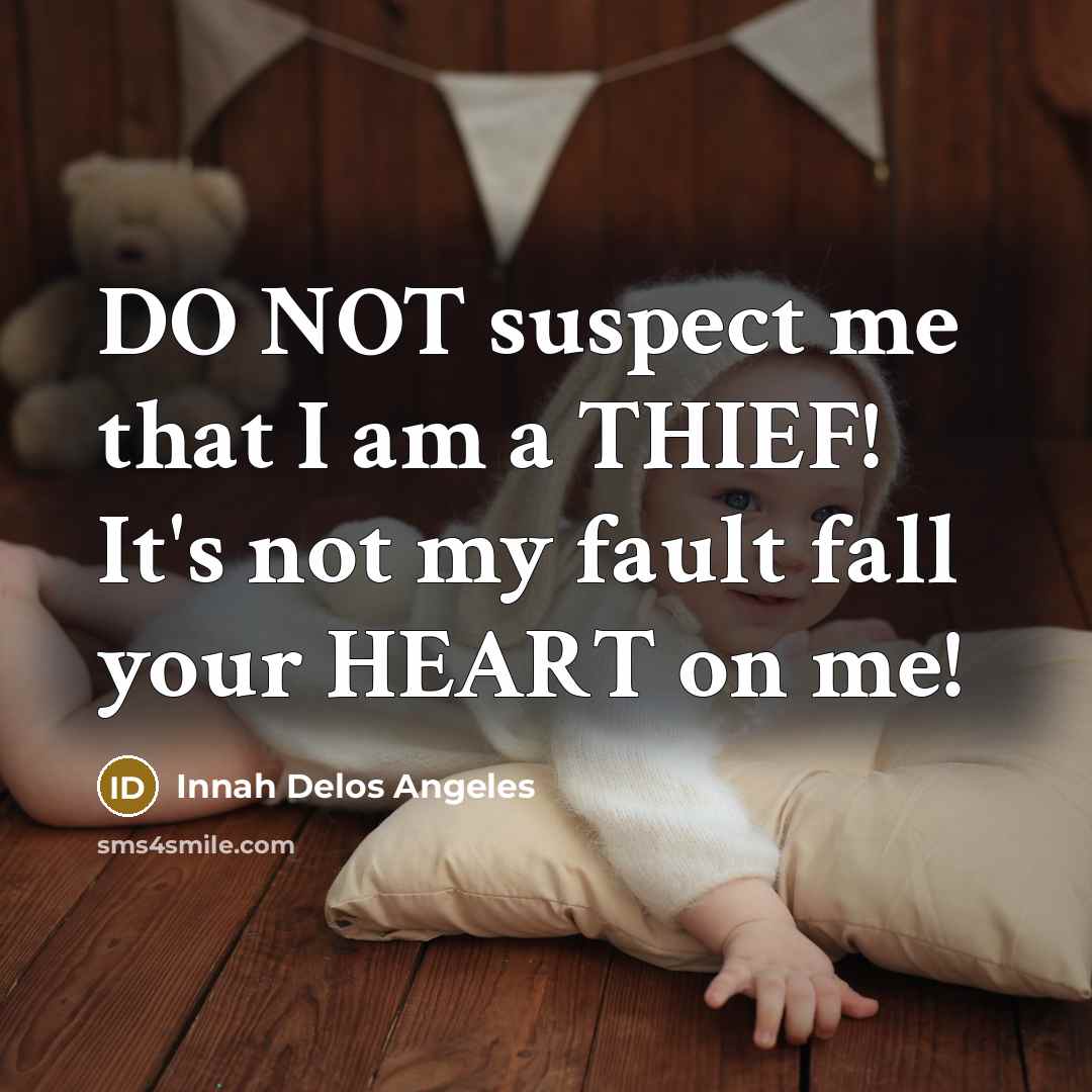 “DO NOT suspect me that I am a THIEF! It's not my fault fall your HEART on me!” quote by Innah Delos Angeles