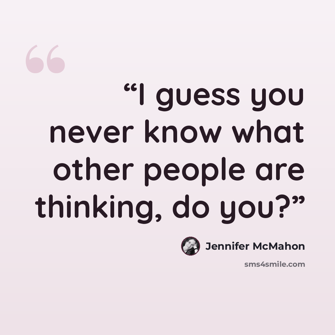 “I guess you never know what other people are thinking, do you?” quote by Jennifer McMahon