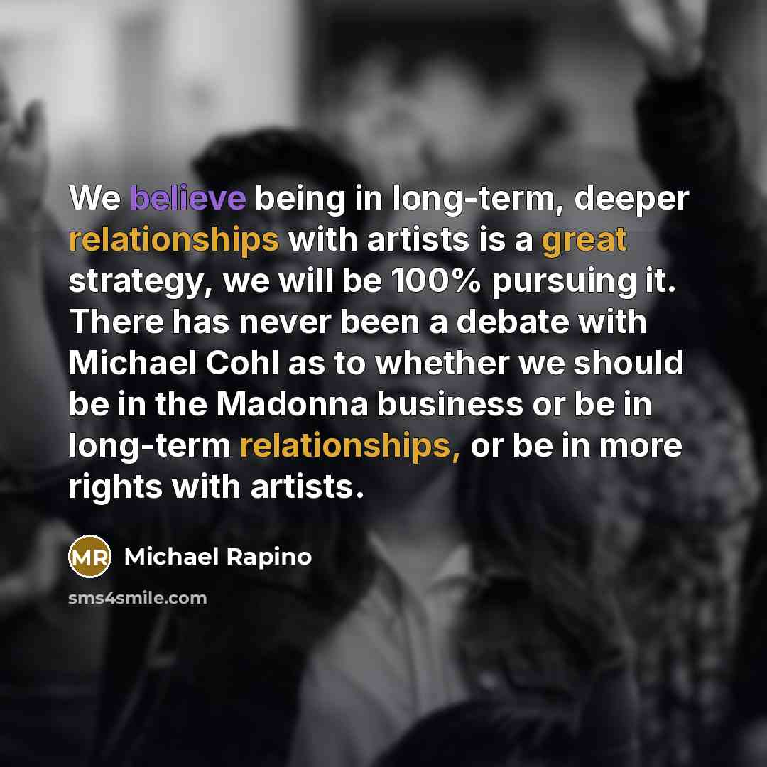 “We believe being in long-term, deeper relationships with artists is a great strategy, we will be 100% pursuing it. There has never been a debate with Michael Cohl as to whether we should be in the Madonna business or be in long-term relationships, or be in more rights with artists.” quote by Michael Rapino