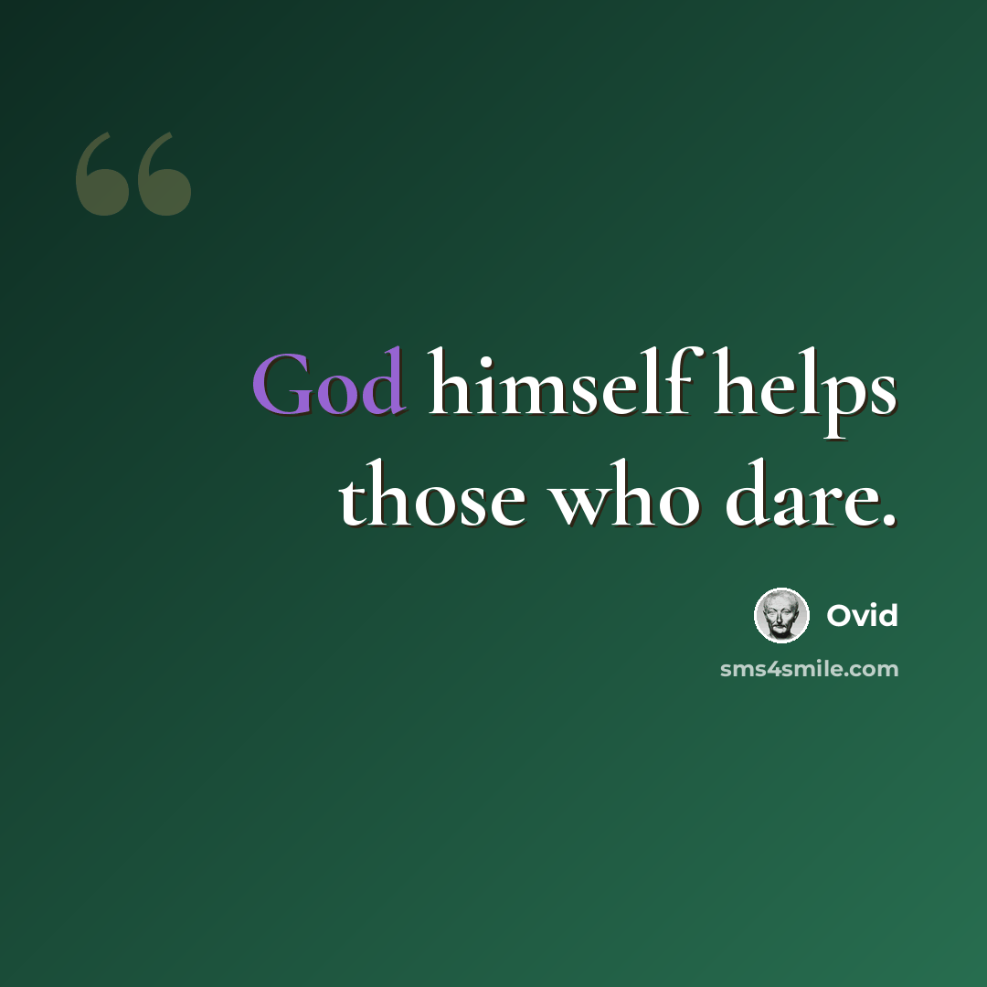 “God himself helps those who dare.” quote by Ovid