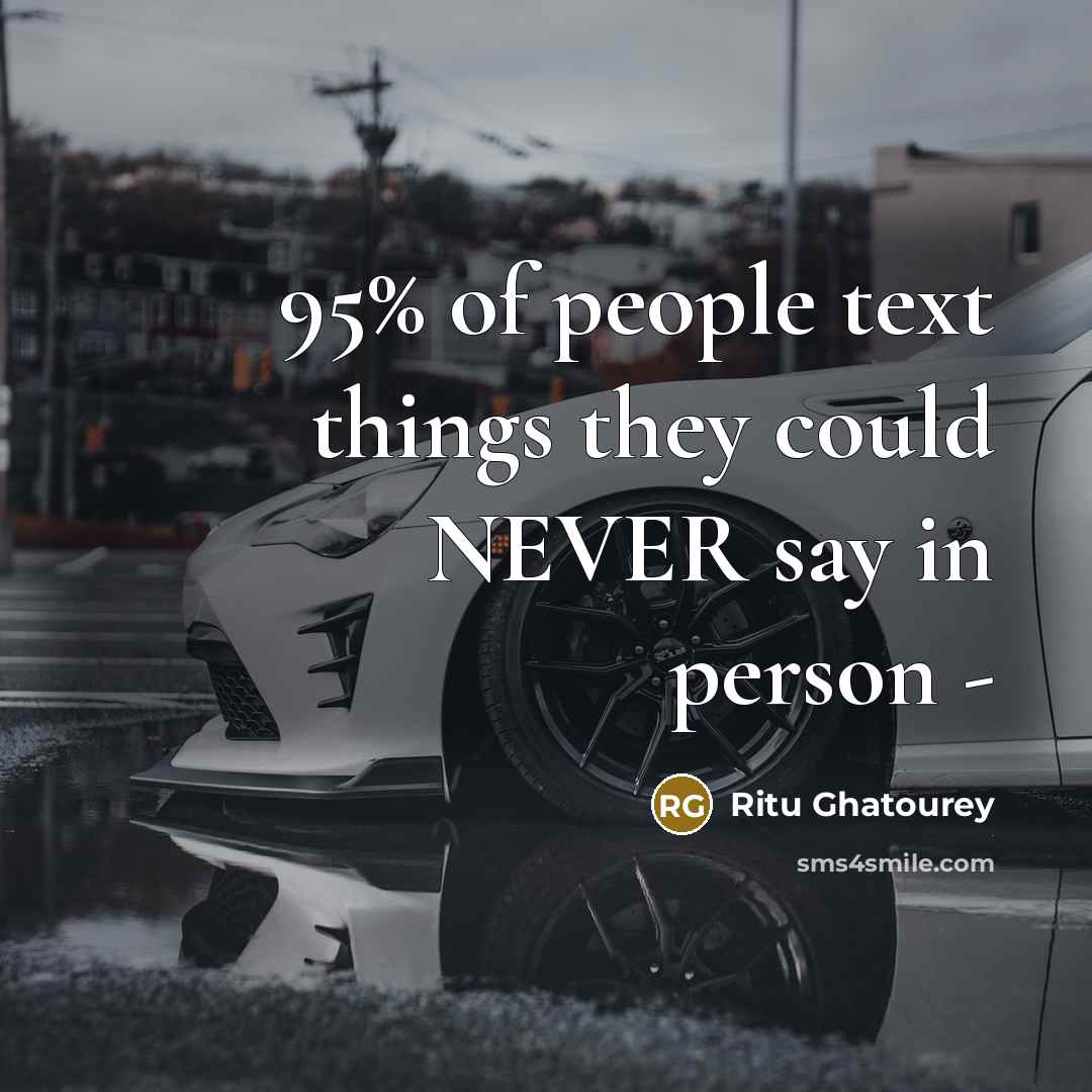 “95% of people text things they could NEVER say in person -” quote by Ritu Ghatourey
