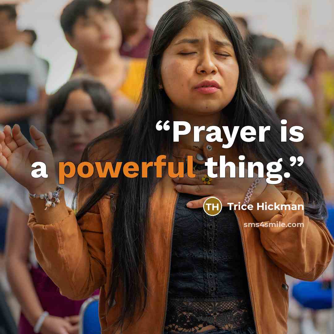 “Prayer is a powerful thing.” quote by Trice Hickman