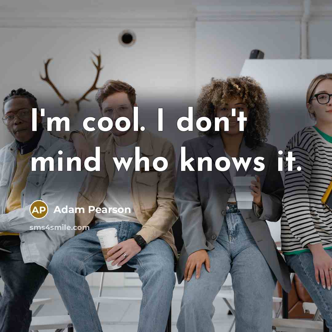 “I'm cool. I don't mind who knows it.” quote by Adam Pearson