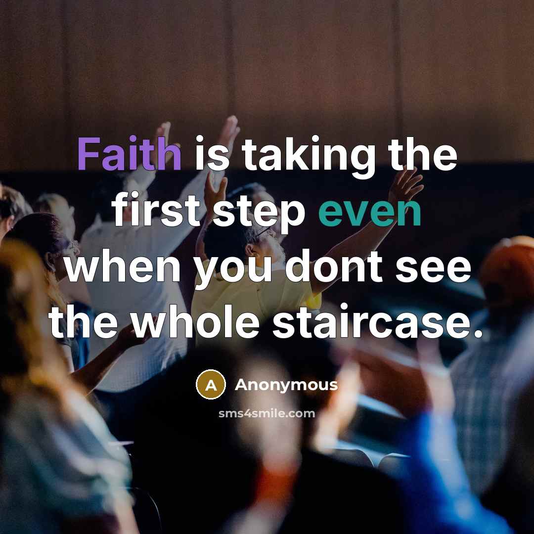 “Faith is taking the first step even when you dont see the whole staircase.” quote by Anonymous