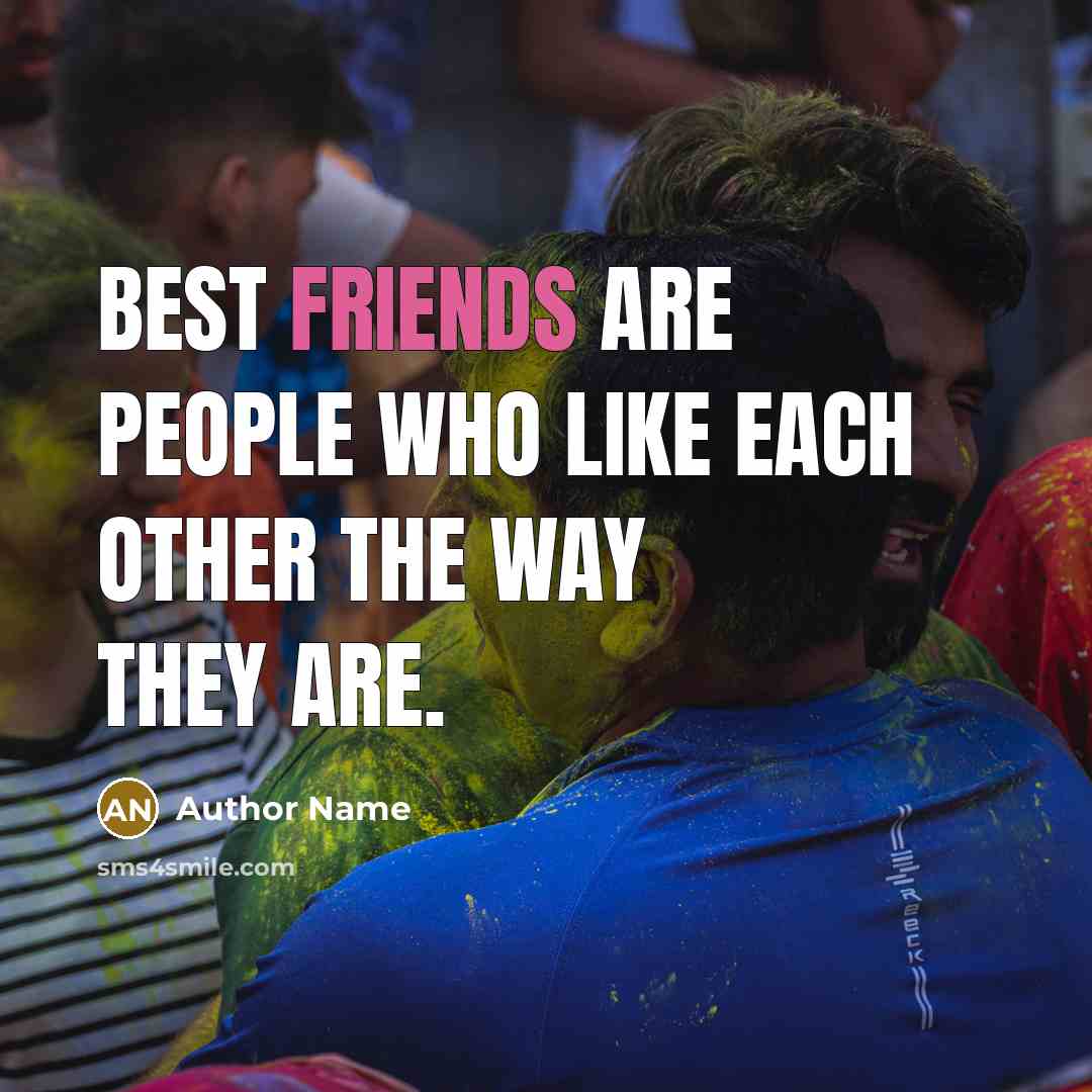 “Best friends are people who like each other the way they are.” quote by Author Name