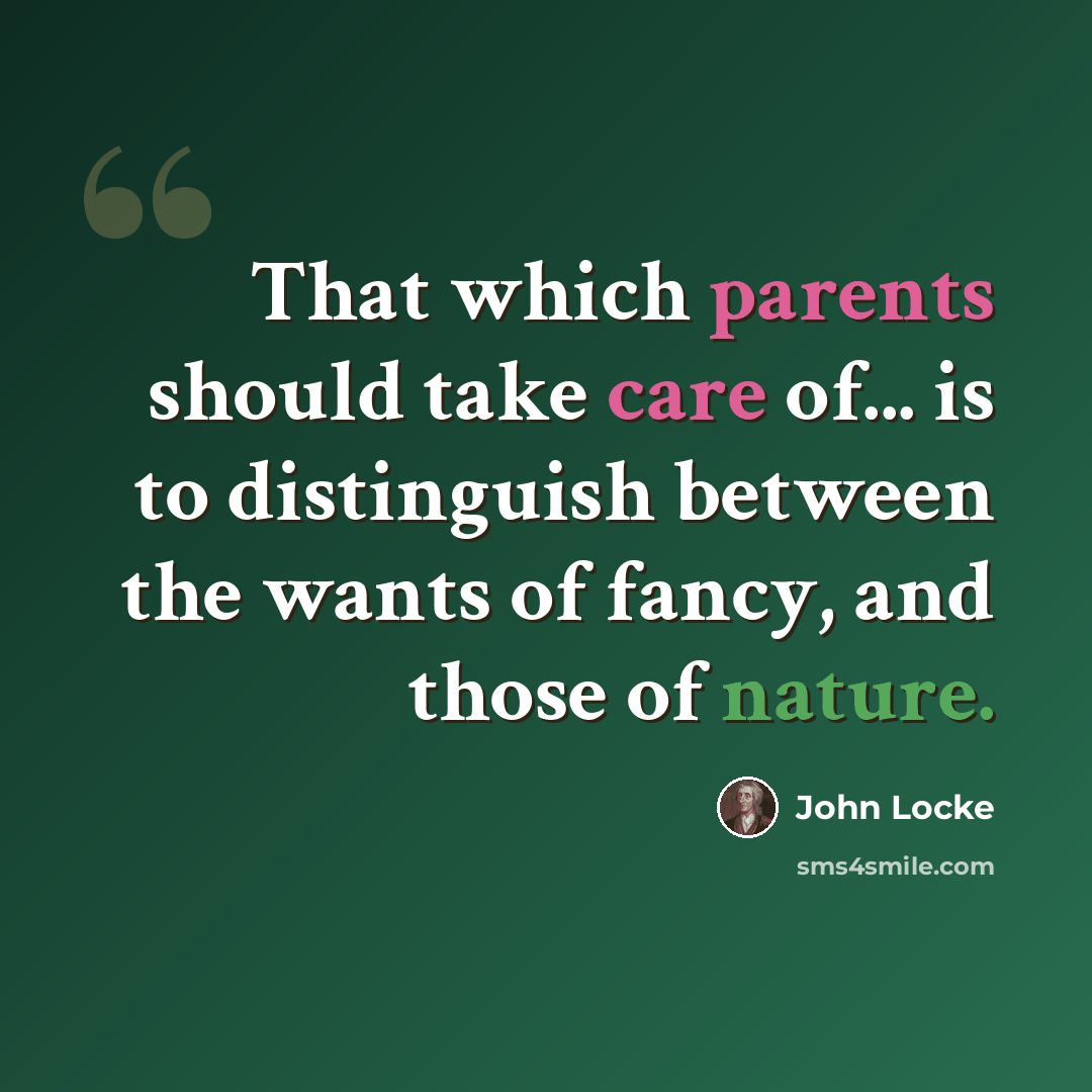 “That which parents should take care of... is to distinguish between the wants of fancy, and those of nature.” quote by John Locke