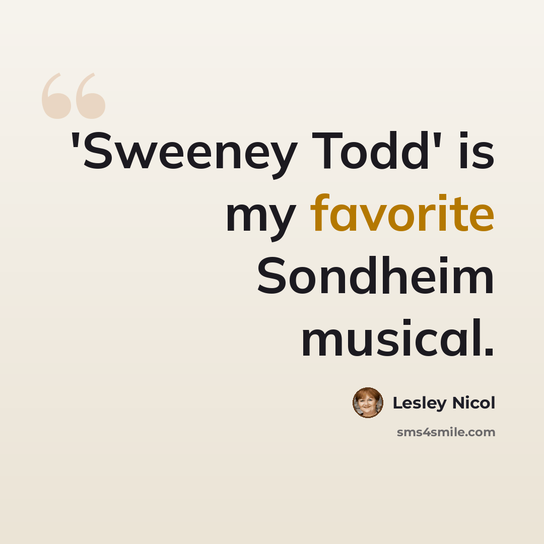“'Sweeney Todd' is my favorite Sondheim musical.” quote by Lesley Nicol