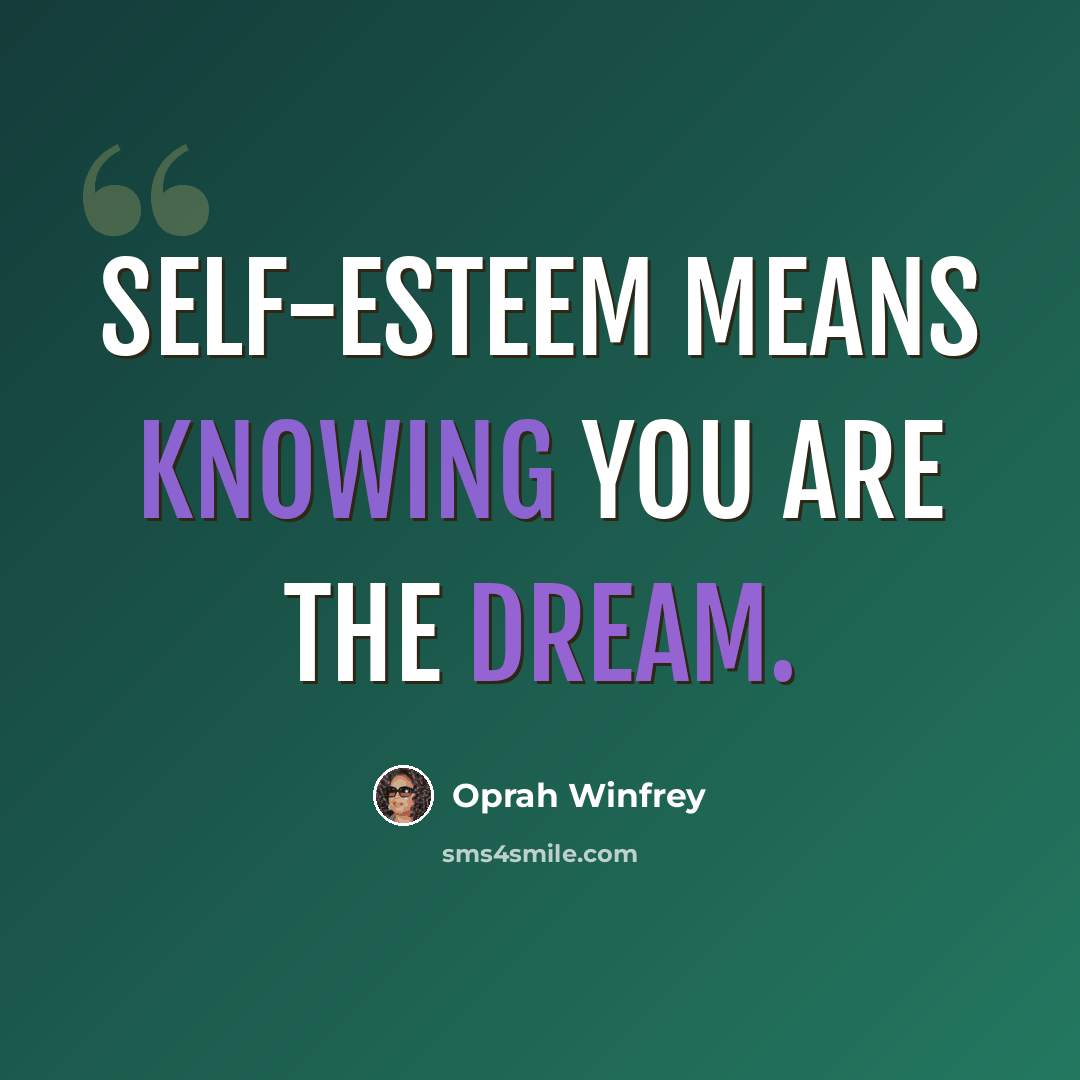 “Self-esteem means knowing you are the dream.” quote by Oprah Winfrey