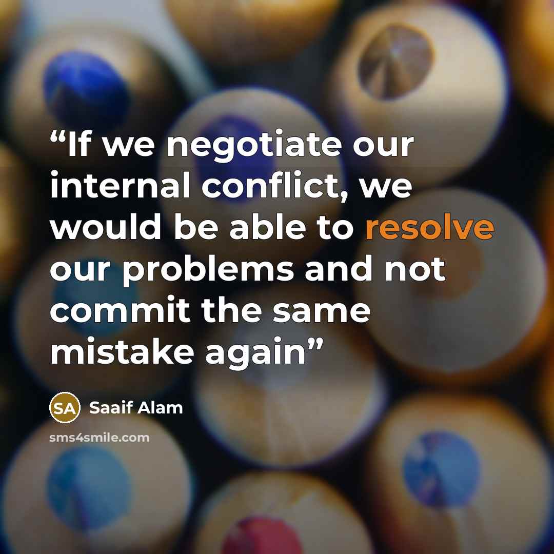 “If we negotiate our internal conflict, we would be able to resolve our problems and not commit the same mistake again” quote by Saaif Alam