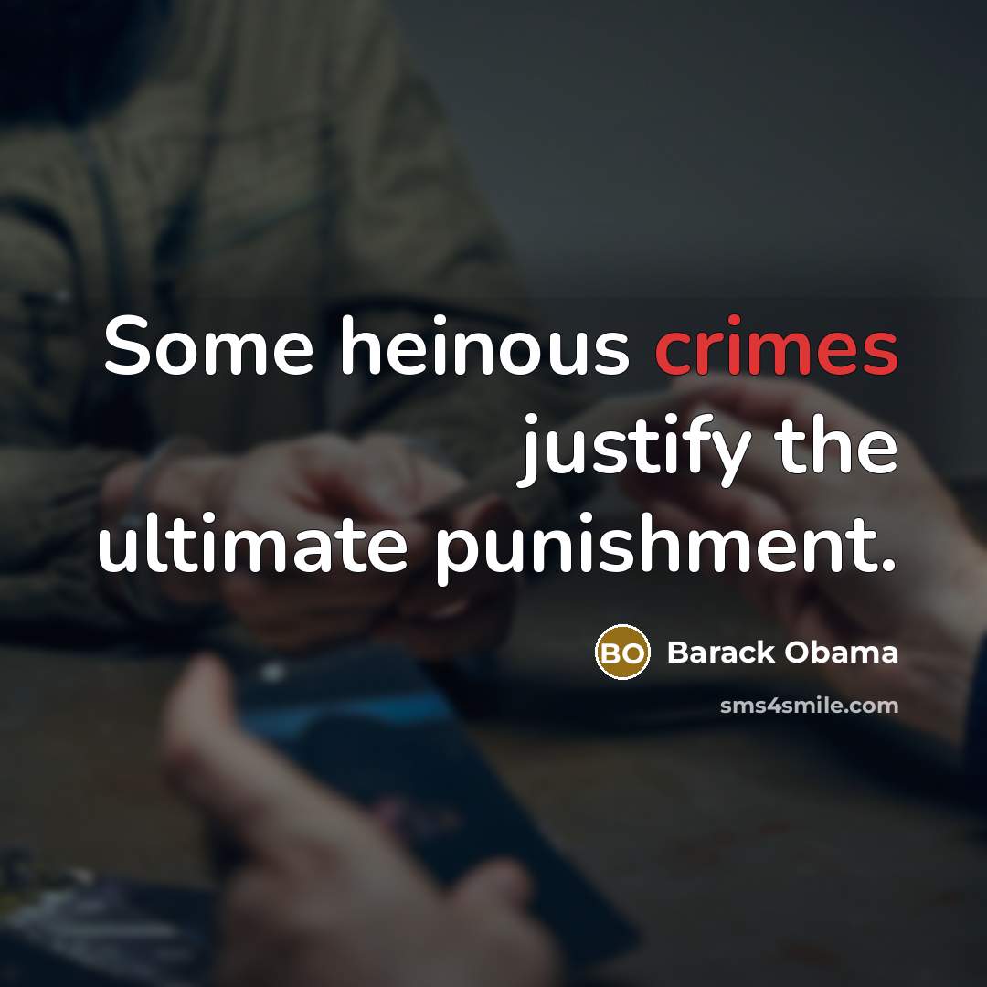“Some heinous crimes justify the ultimate punishment.” quote by Barack Obama