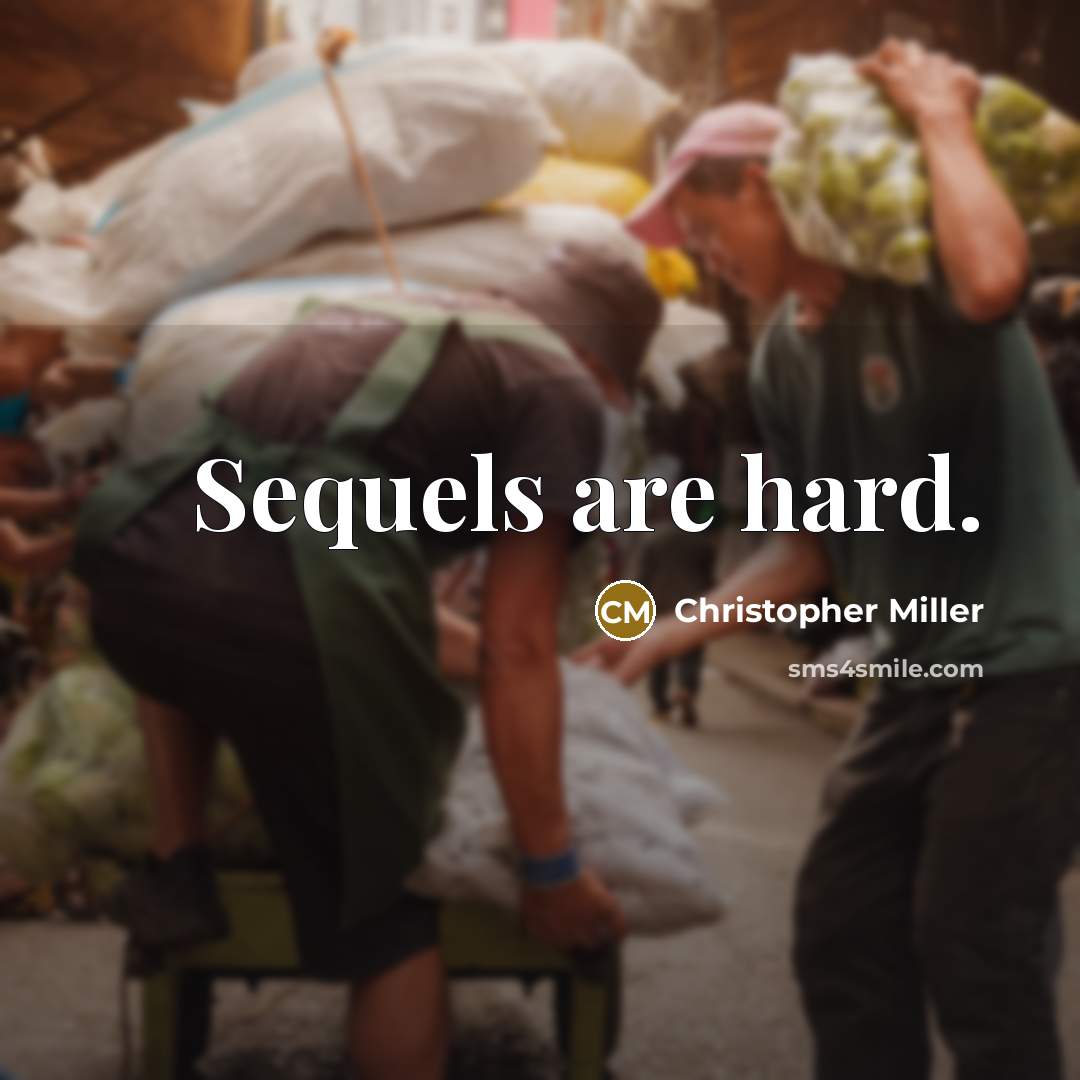 “Sequels are hard.” quote by Christopher Miller