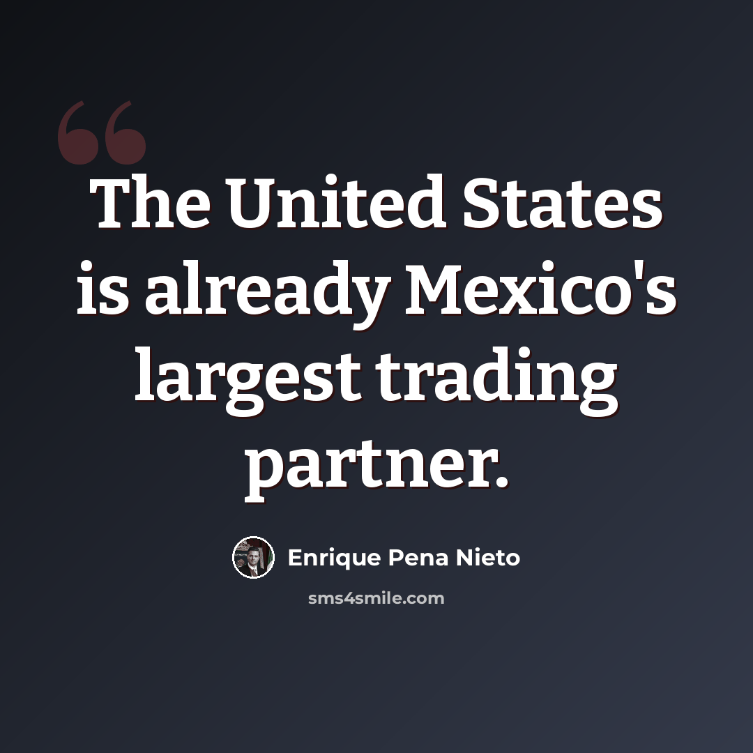 “The United States is already Mexico's largest trading partner.” quote by Enrique Pena Nieto