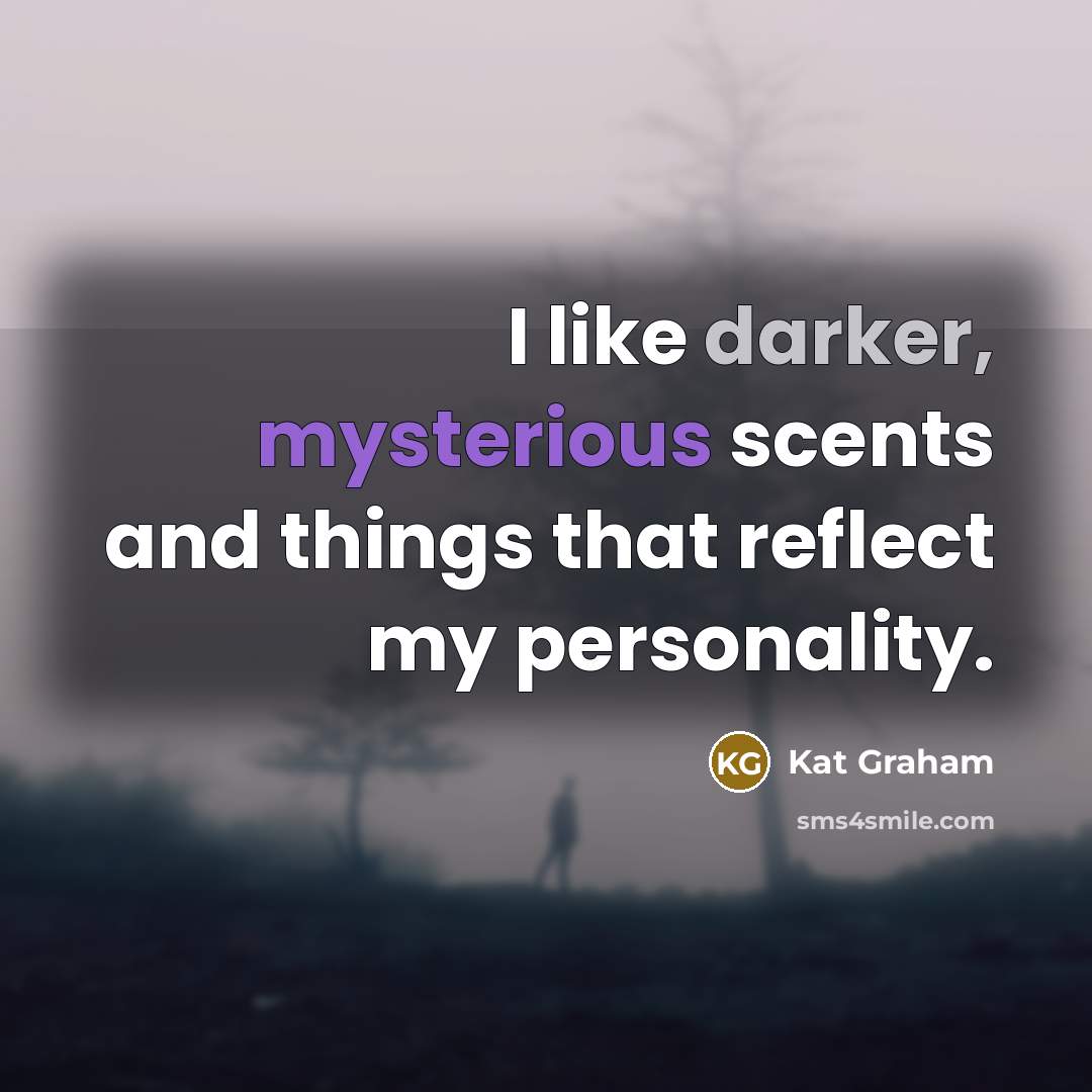 “I like darker, mysterious scents and things that reflect my personality.” quote by Kat Graham