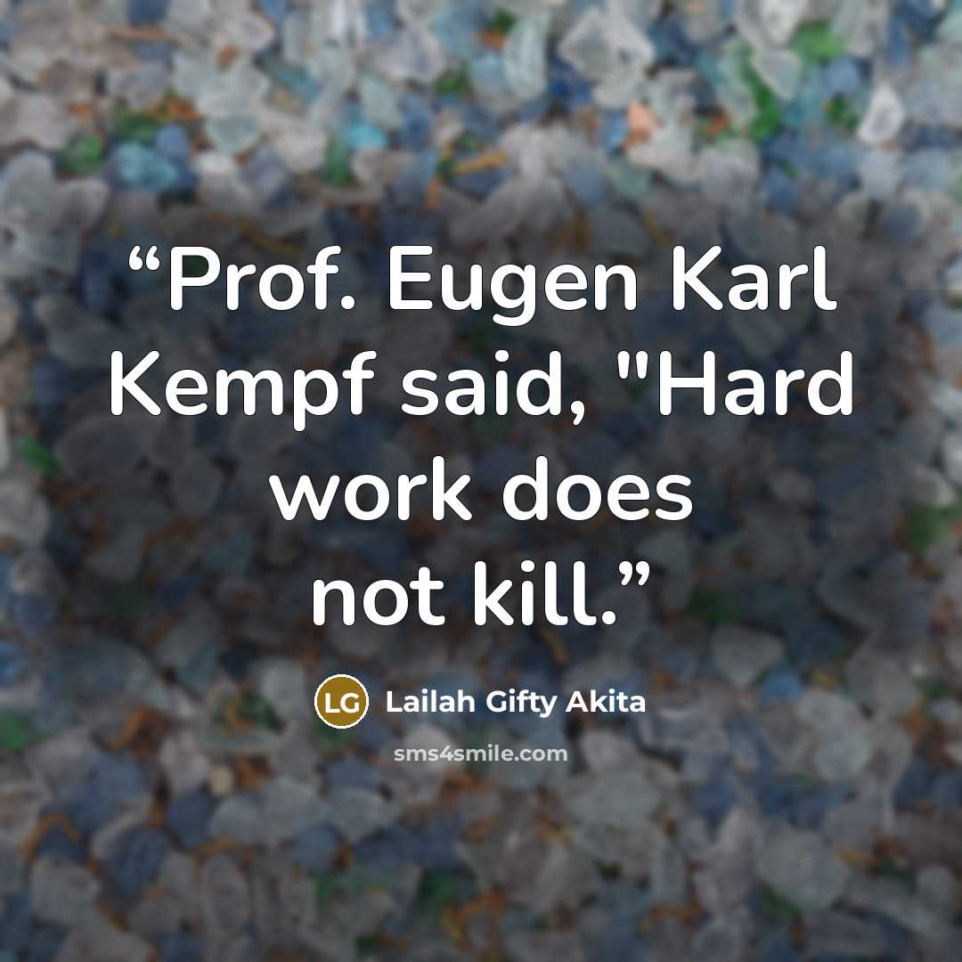 “Prof. Eugen Karl Kempf said, "Hard work does not kill.” quote by Lailah Gifty Akita