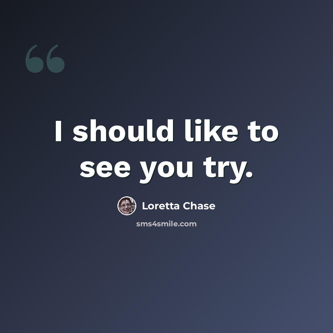 “I should like to see you try.” quote by Loretta Chase