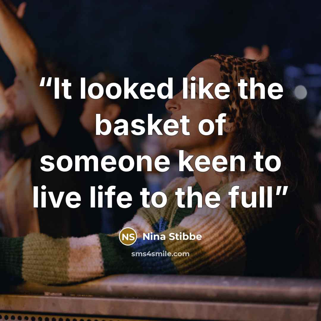 “It looked like the basket of someone keen to live life to the full” quote by Nina Stibbe