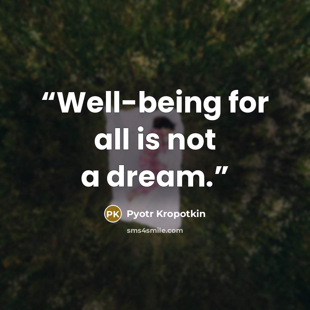 “Well-being for all is not a dream.” quote by Pyotr Kropotkin