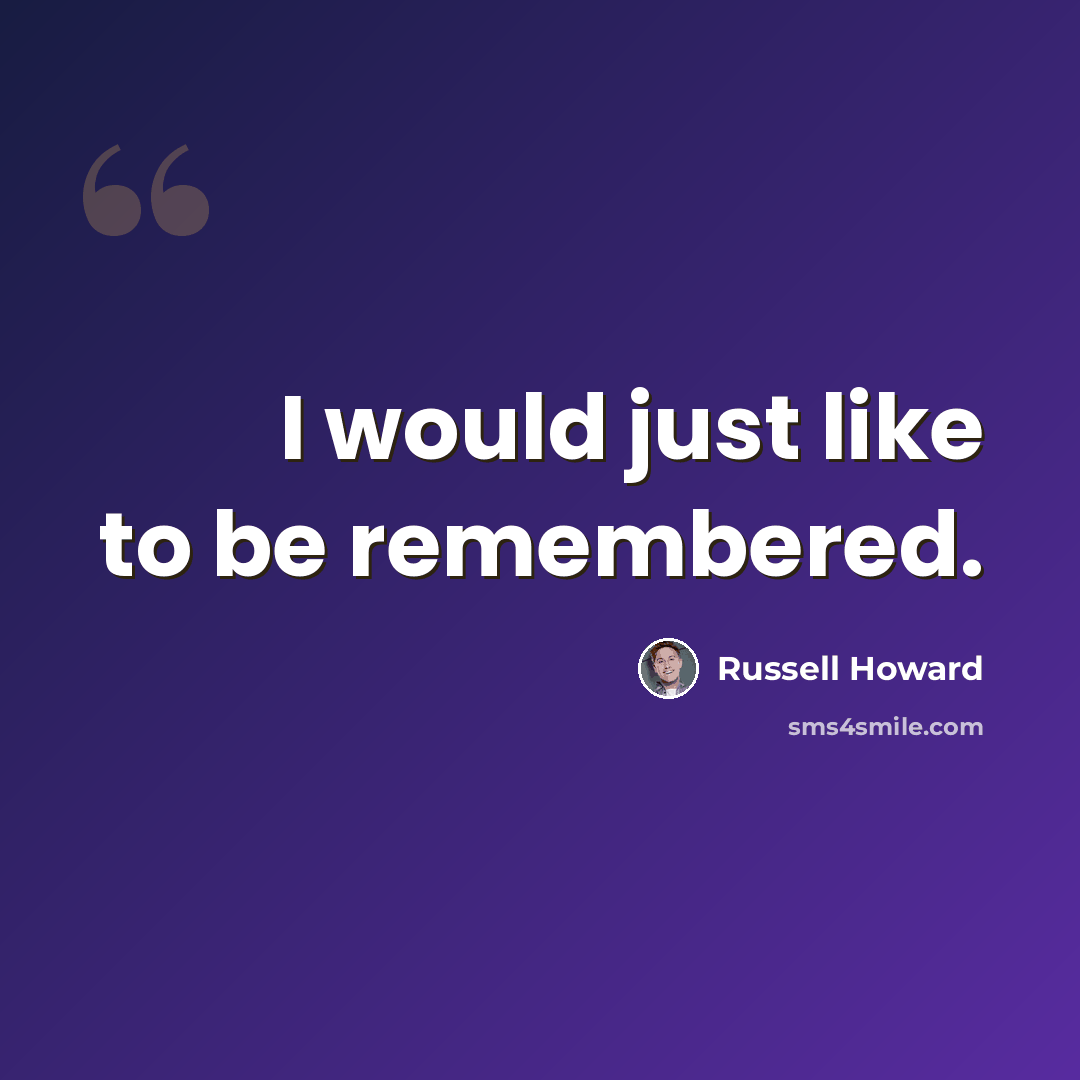 “I would just like to be remembered.” quote by Russell Howard