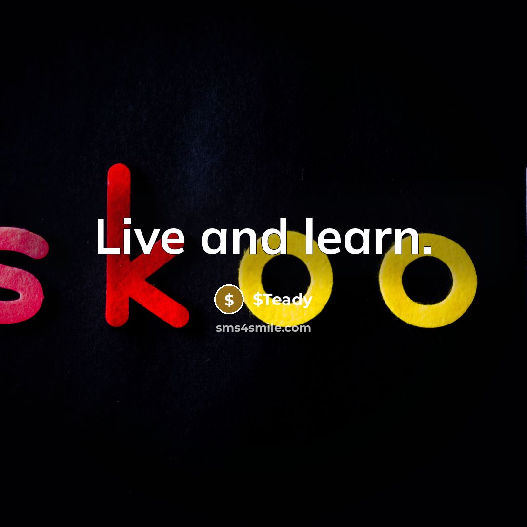 “Live and learn.” quote by $Teady