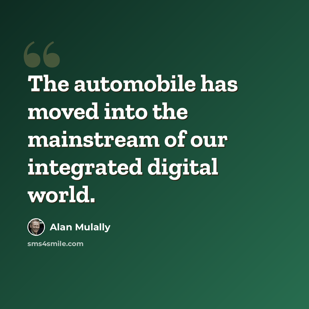 “The automobile has moved into the mainstream of our integrated digital world.” quote by Alan Mulally