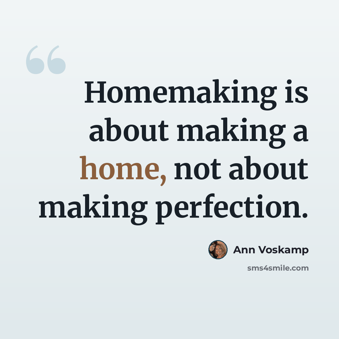 “Homemaking is about making a home, not about making perfection.” quote by Ann Voskamp