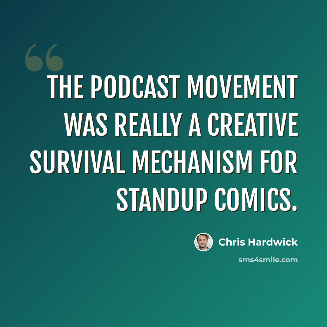 “The podcast movement was really a creative survival mechanism for standup comics.” quote by Chris Hardwick
