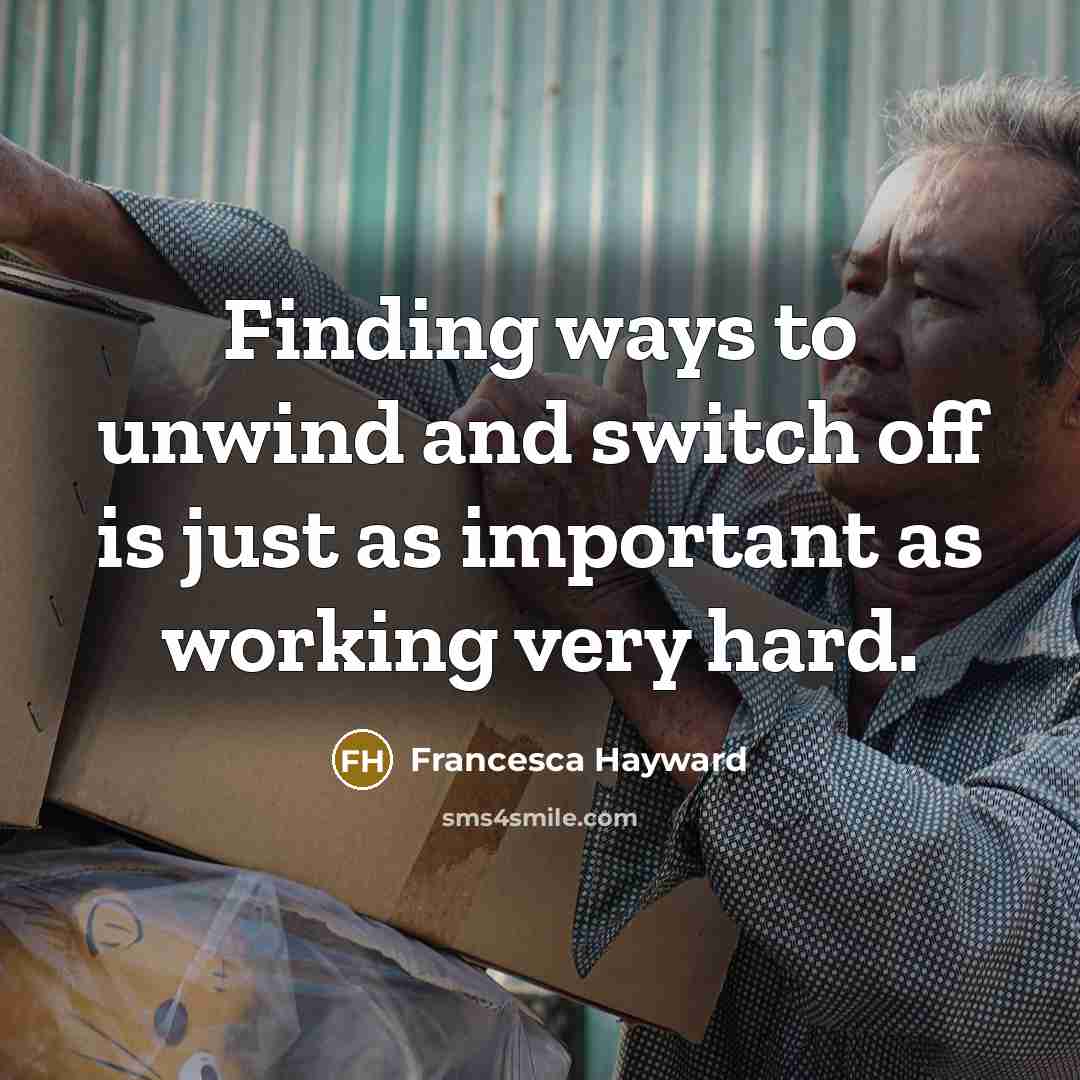 “Finding ways to unwind and switch off is just as important as working very hard.” quote by Francesca Hayward