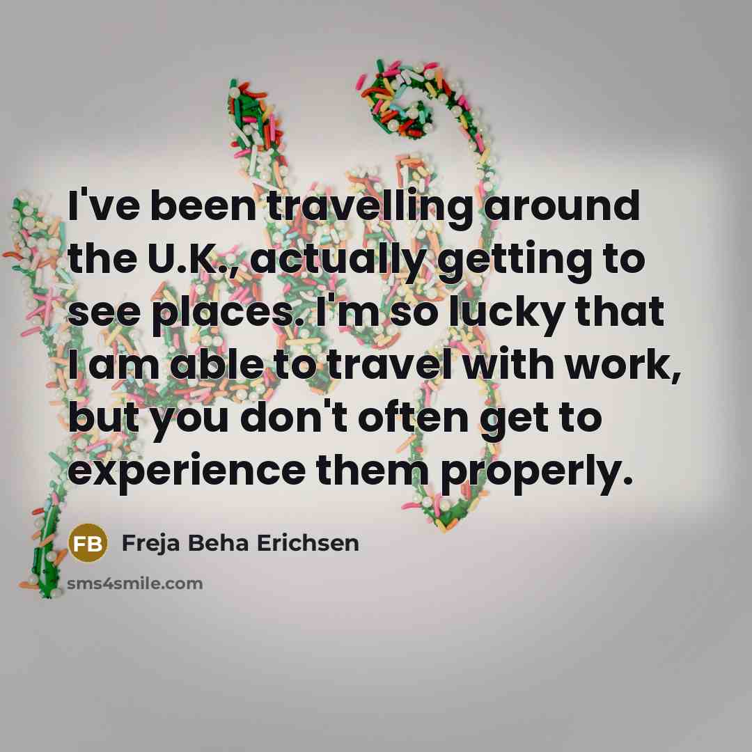 “I've been travelling around the U.K., actually getting to see places. I'm so lucky that I am able to travel with work, but you don't often get to experience them properly.” quote by Freja Beha Erichsen
