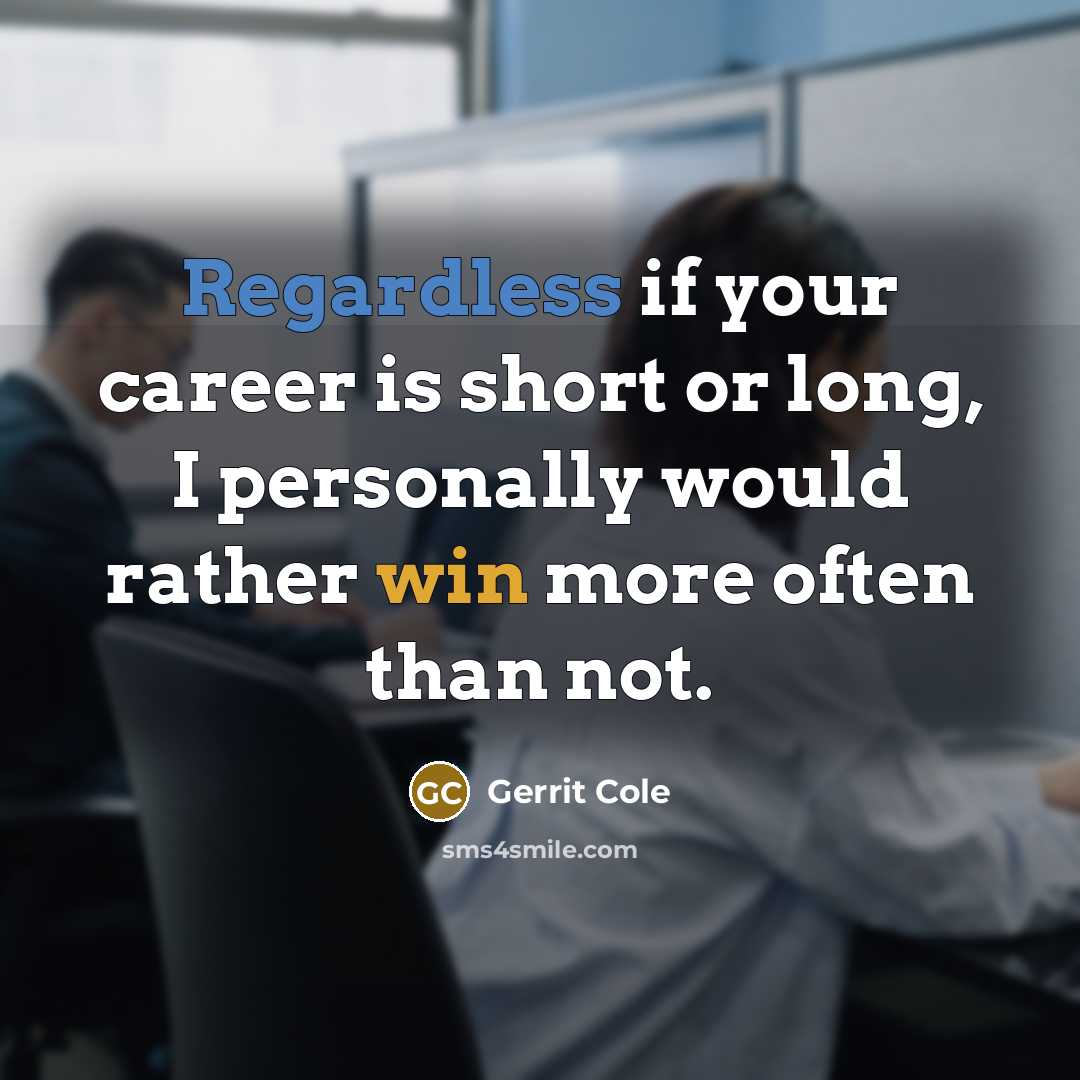 “Regardless if your career is short or long, I personally would rather win more often than not.” quote by Gerrit Cole