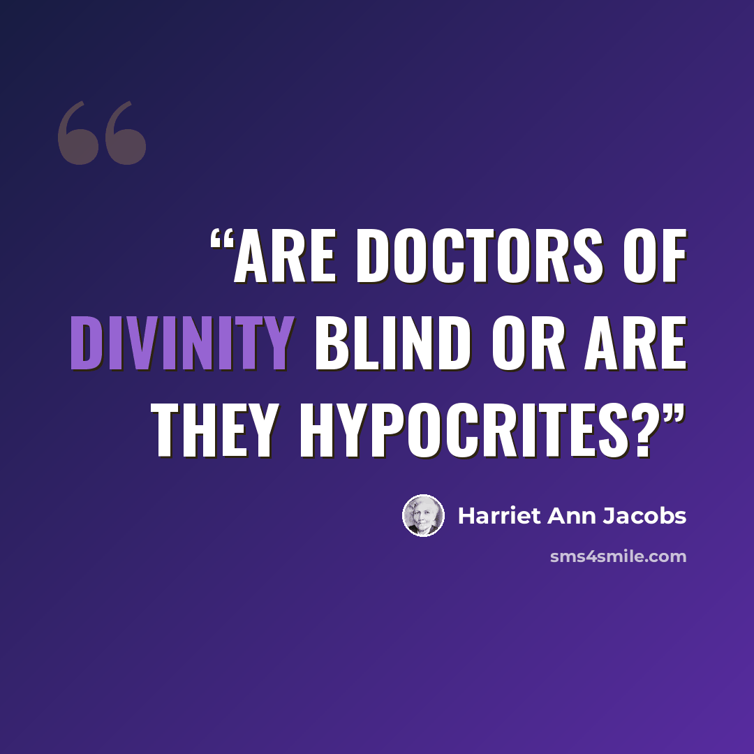 “Are doctors of divinity blind or are they hypocrites?” quote by Harriet Ann Jacobs