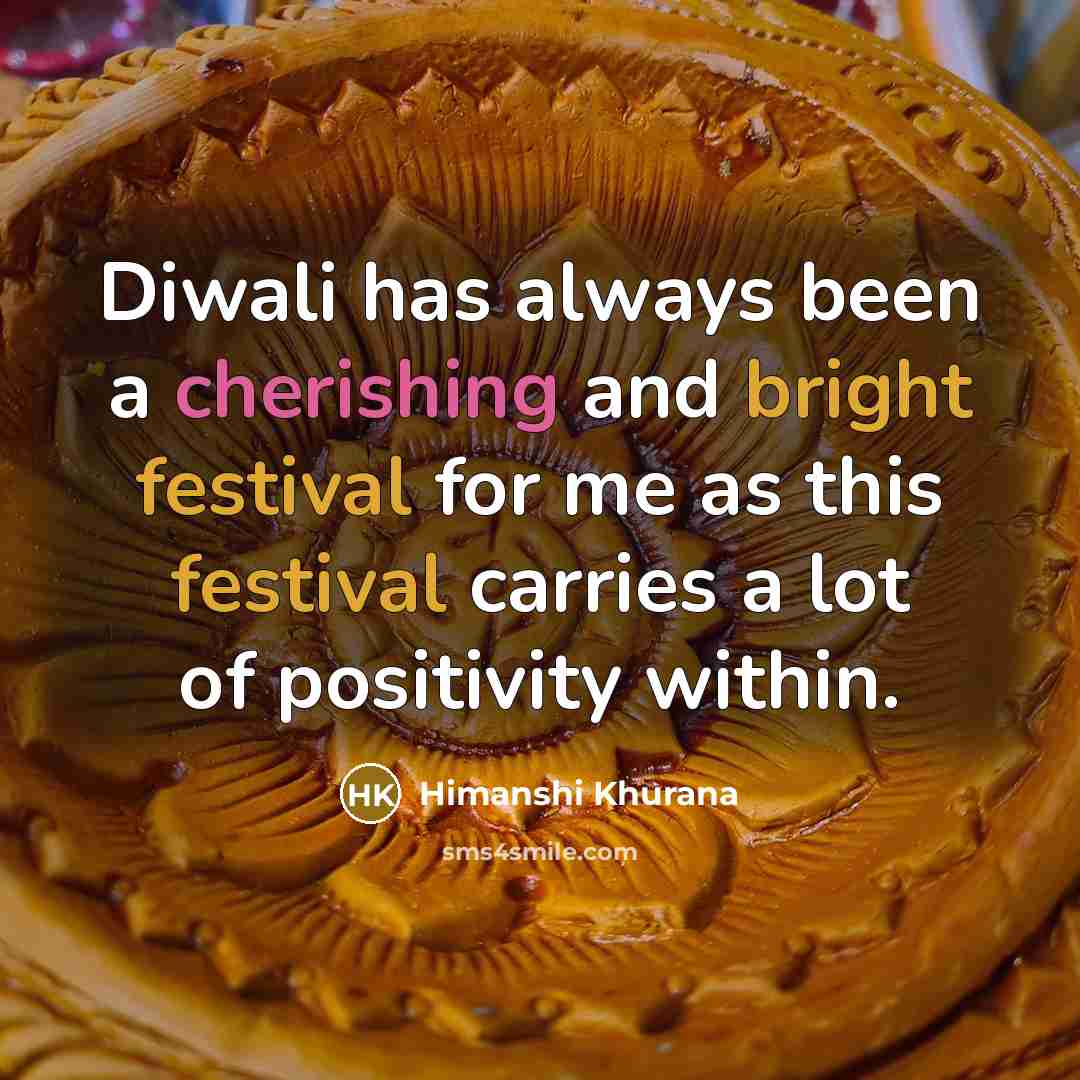 “Diwali has always been a cherishing and bright festival for me as this festival carries a lot of positivity within.” quote by Himanshi Khurana