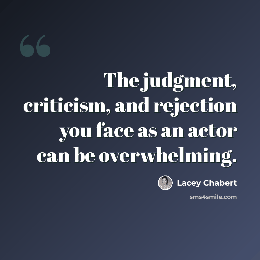 “The judgment, criticism, and rejection you face as an actor can be overwhelming.” quote by Lacey Chabert
