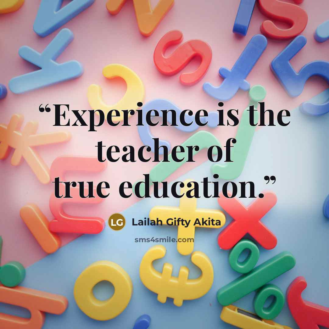 “Experience is the teacher of true education.” quote by Lailah Gifty Akita