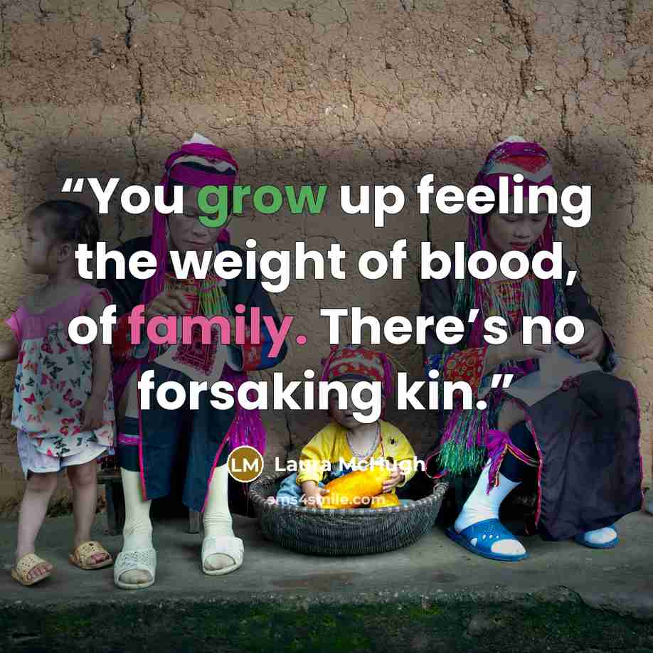 “You grow up feeling the weight of blood, of family. There’s no forsaking kin.” quote by Laura McHugh
