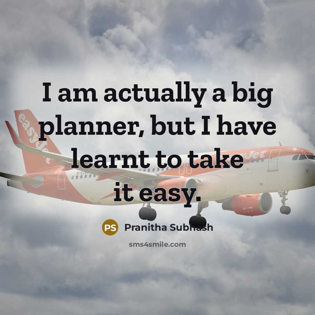 “I am actually a big planner, but I have learnt to take it easy.” quote by Pranitha Subhash