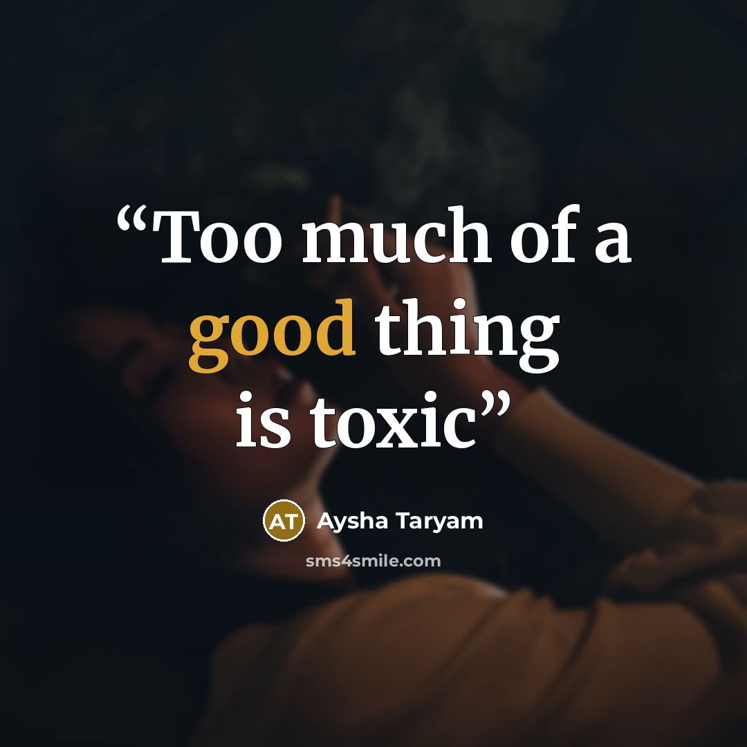 “Too much of a good thing is toxic” quote by Aysha Taryam