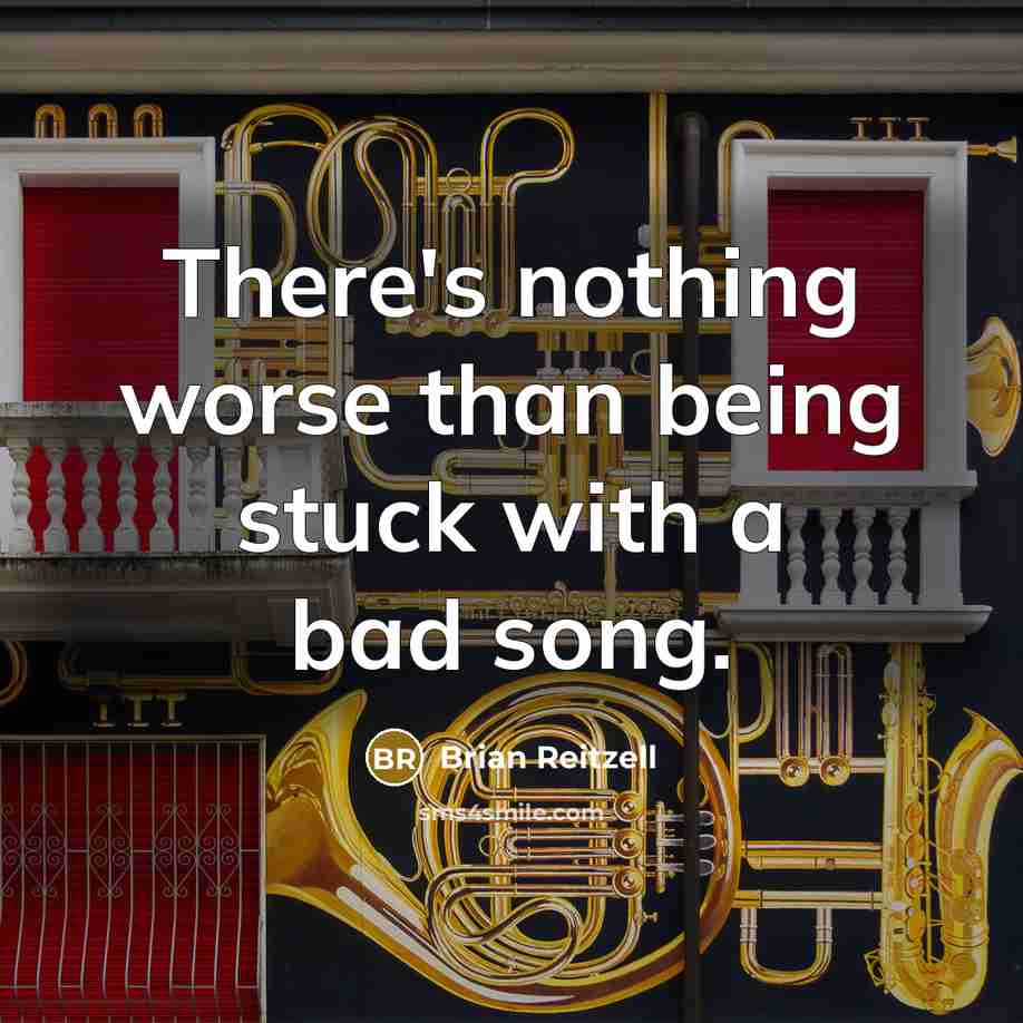 “There's nothing worse than being stuck with a bad song.” quote by Brian Reitzell