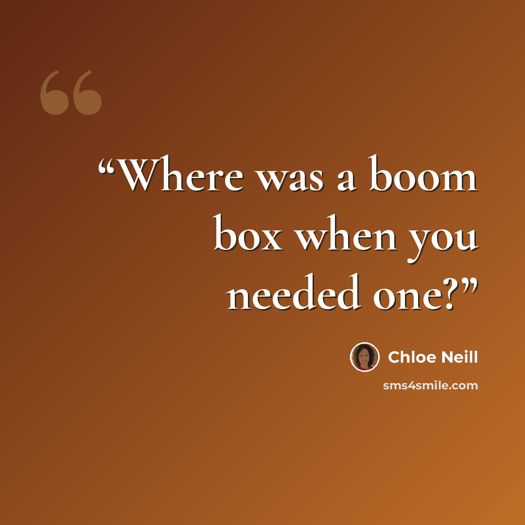 “Where was a boom box when you needed one?” quote by Chloe Neill