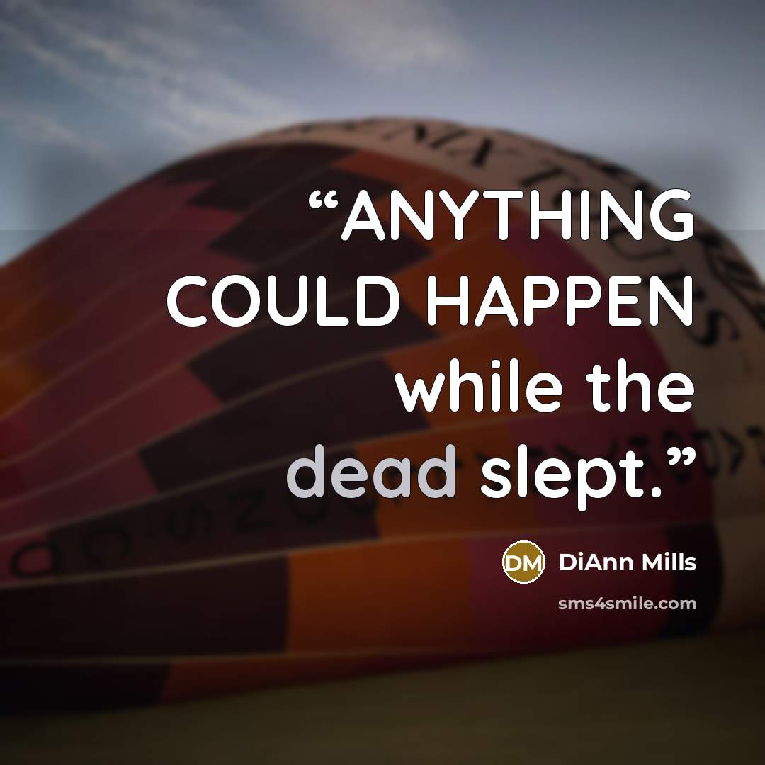 “ANYTHING COULD HAPPEN while the dead slept.” quote by DiAnn Mills