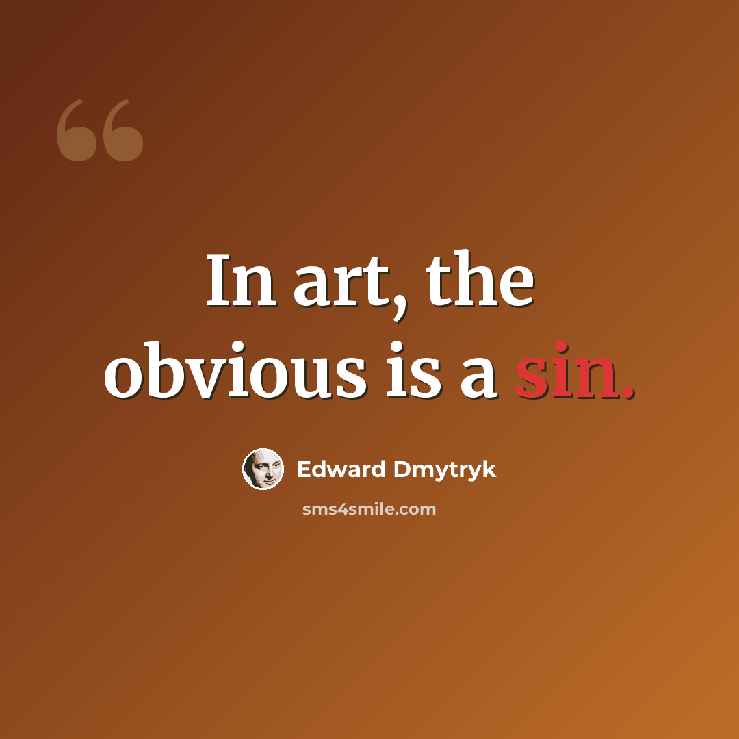 “In art, the obvious is a sin.” quote by Edward Dmytryk