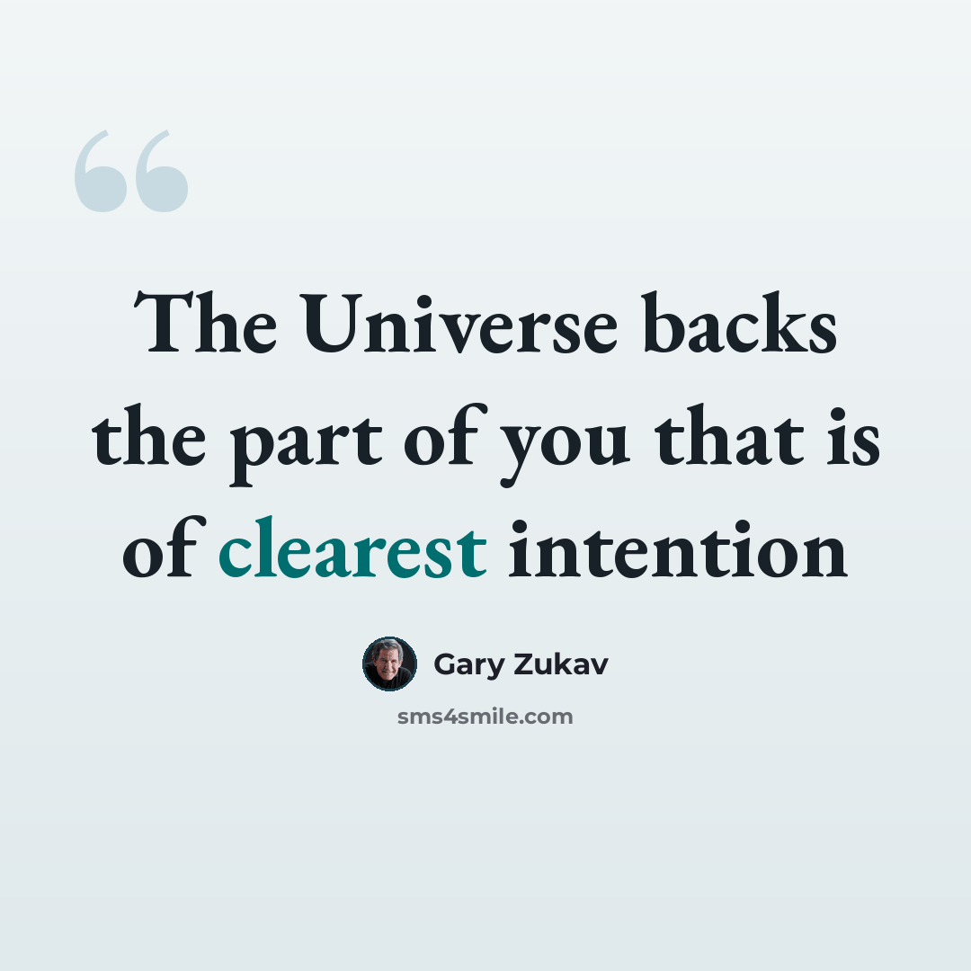 “The Universe backs the part of you that is of clearest intention” quote by Gary Zukav