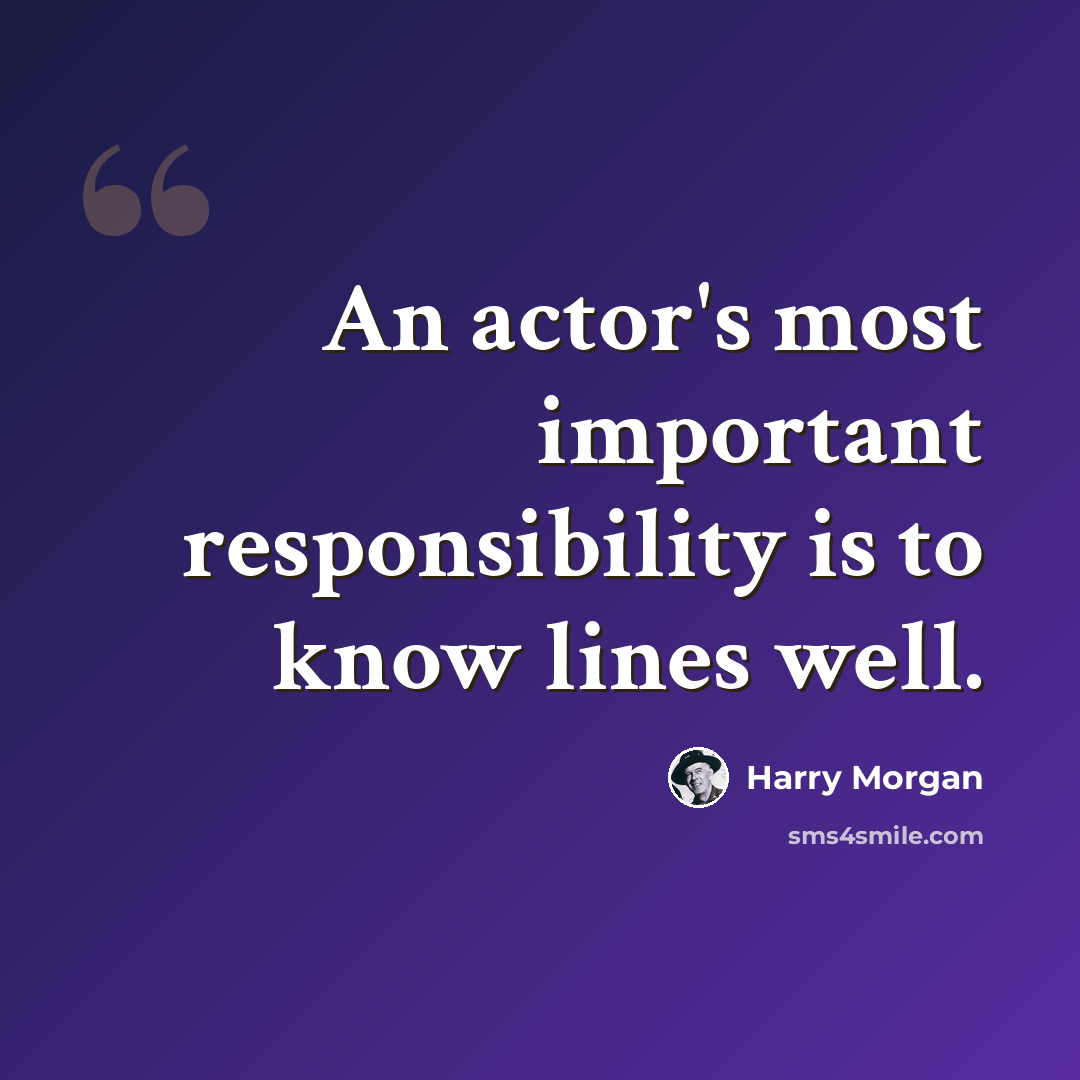 “An actor's most important responsibility is to know lines well.” quote by Harry Morgan