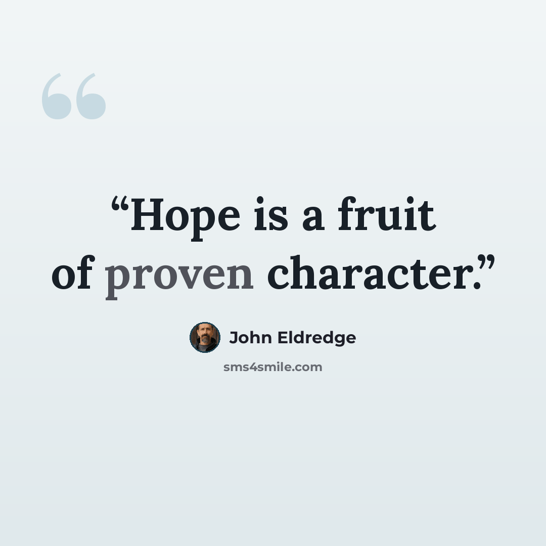 “Hope is a fruit of proven character.” quote by John Eldredge