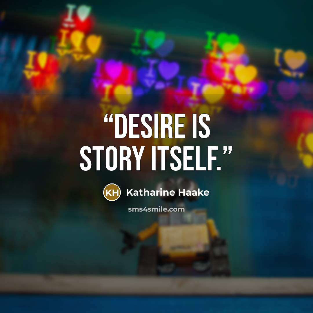“Desire is story itself.” quote by Katharine Haake