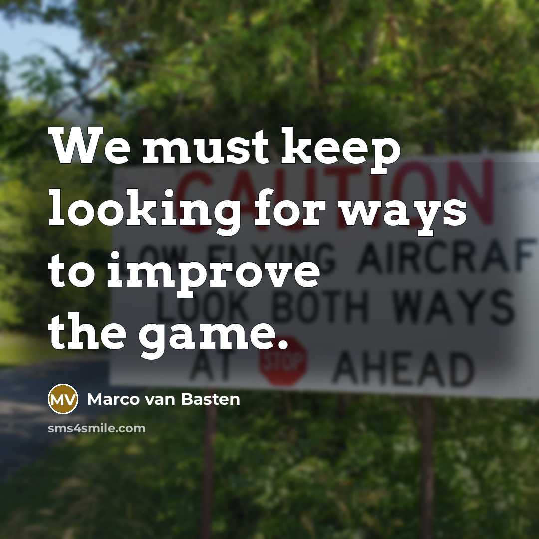 “We must keep looking for ways to improve the game.” quote by Marco van Basten