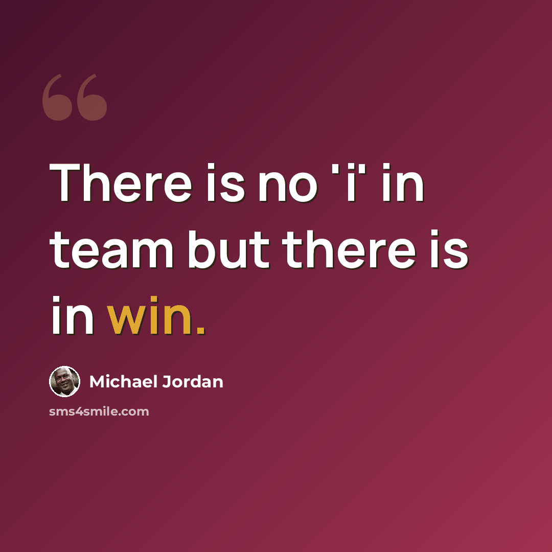 “There is no 'i' in team but there is in win.” quote by Michael Jordan