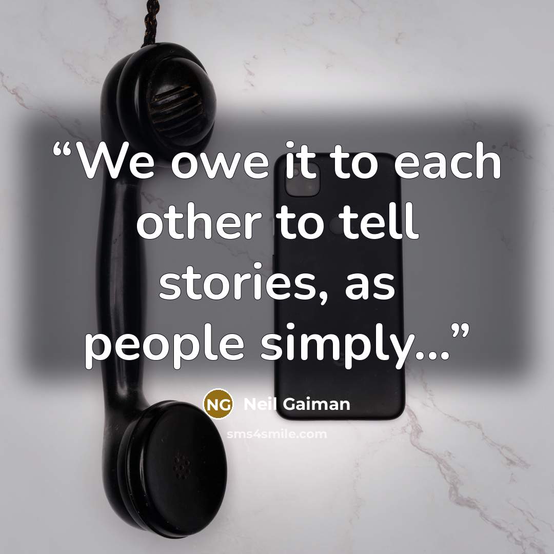 “We owe it to each other to tell stories, as people simply...” quote by Neil Gaiman