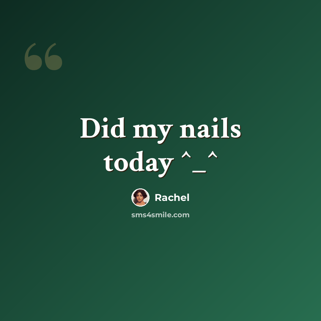 “Did my nails today ^_^” quote by Rachel
