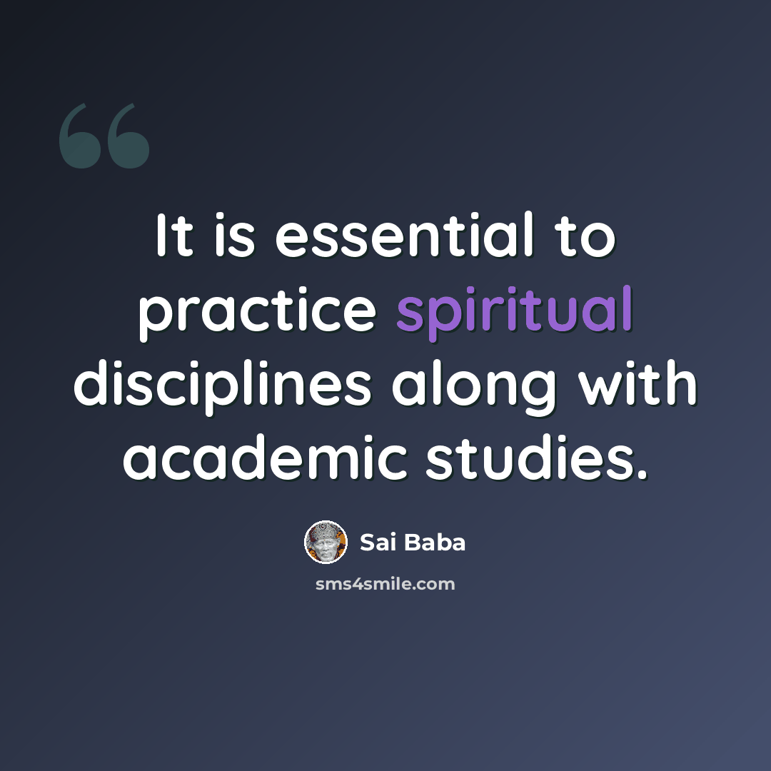 “It is essential to practice spiritual disciplines along with academic studies.” quote by Sai Baba