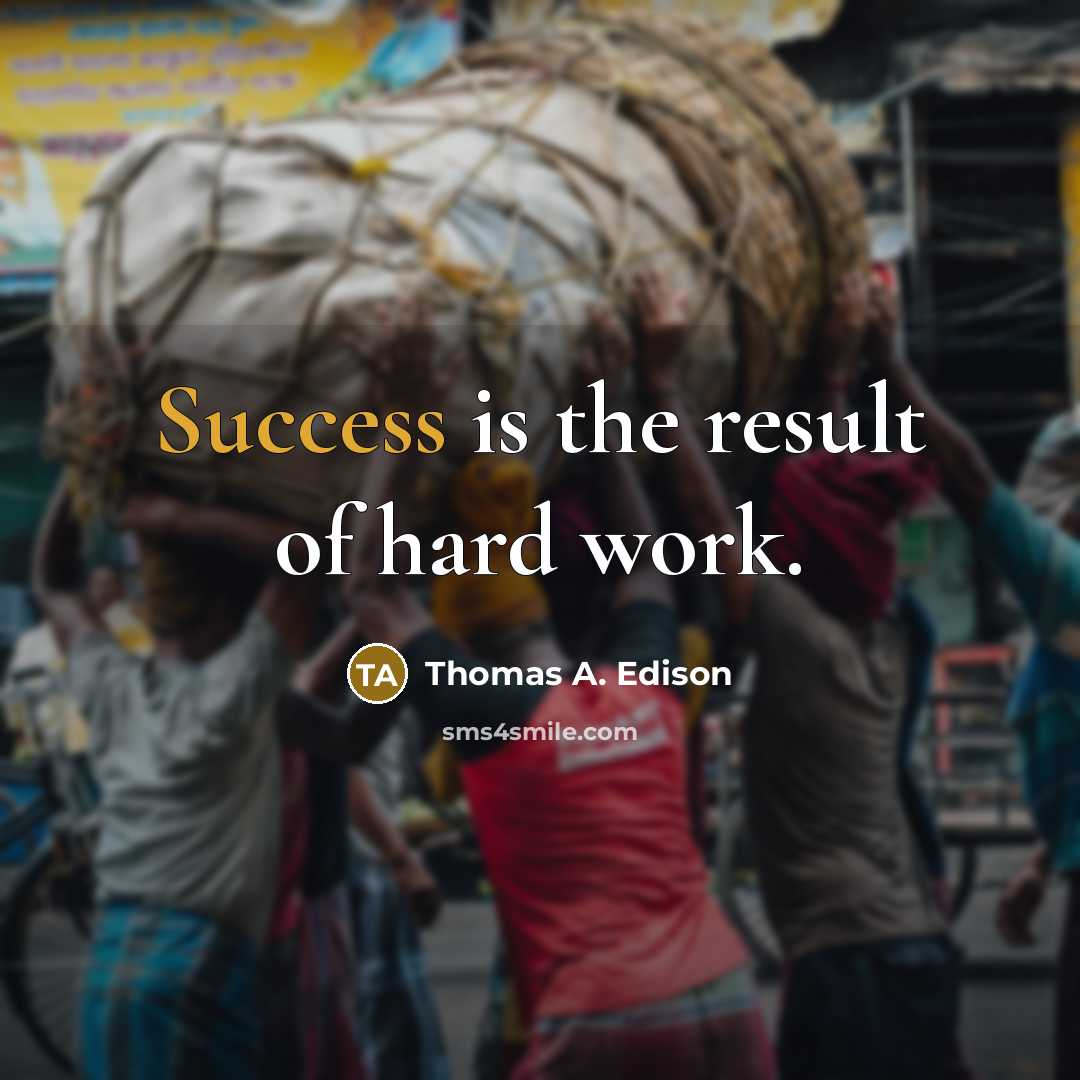 “Success is the result of hard work.” quote by Thomas A. Edison